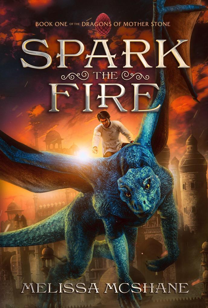 Spark the Fire (The Dragons of Mother Stone #1)