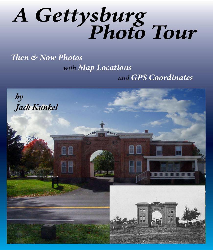 A Gettysburg Photo Tour:Then & Now Photos with Map Locations and GPS Coordinates