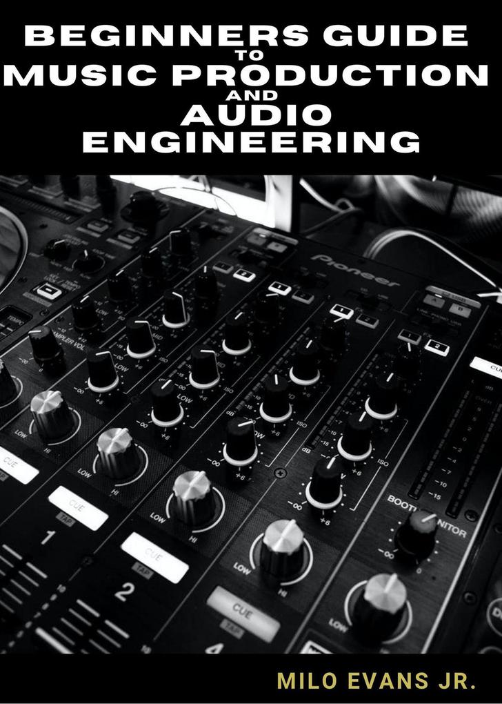 Beginners Guide To Music Production and Audio Engineering