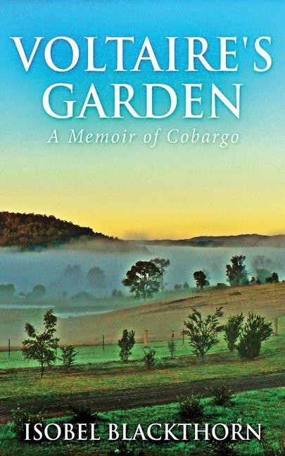 Voltaire‘s Garden: A Memoir Of Cobargo