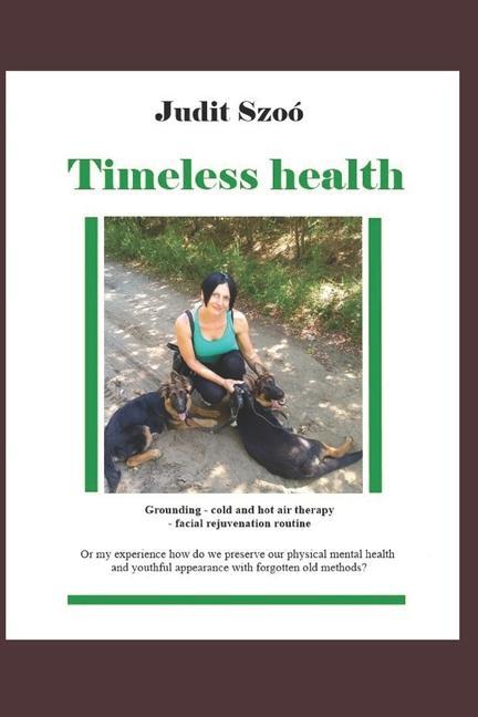 Timeless health: A summary of my personal experiences with earthing patching cold therapy and training.