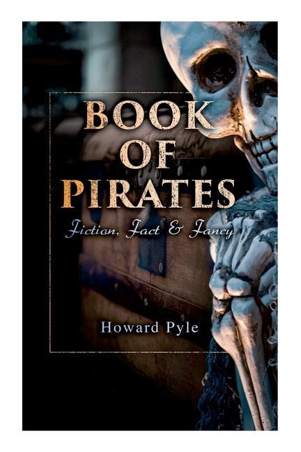 Book of Pirates: Fiction Fact & Fancy: Historical Accounts Stories and Legends Concerning the Buccaneers & Marooners