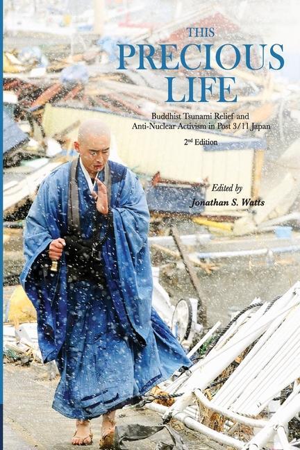 This Precious Life: Buddhist Tsunami Relief and Anti-Nuclear Activism in Post 3/11 Japan