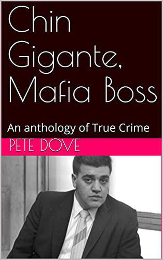 Chin Gigante Mafia Boss An anthology of True Crime