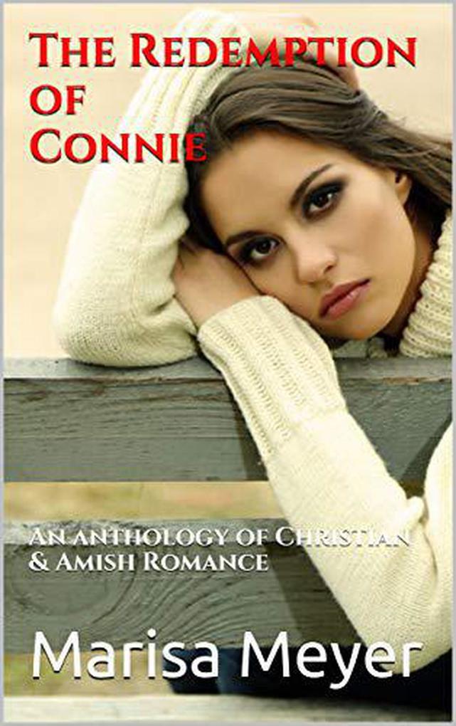The Redemption of Connie An Anthology of Christian and Amish Romance