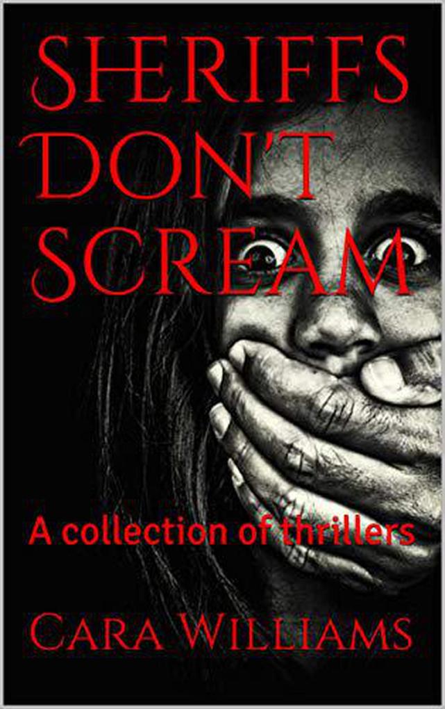 Sheriffs Don‘t Scream: A collection of thrillers