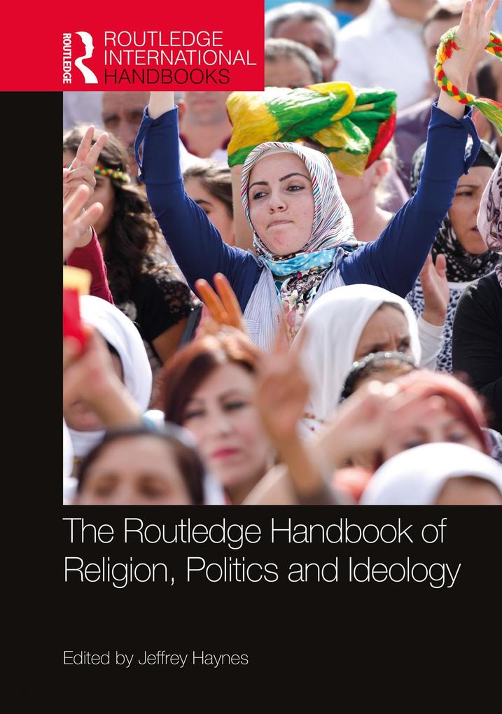 The Routledge Handbook of Religion Politics and Ideology