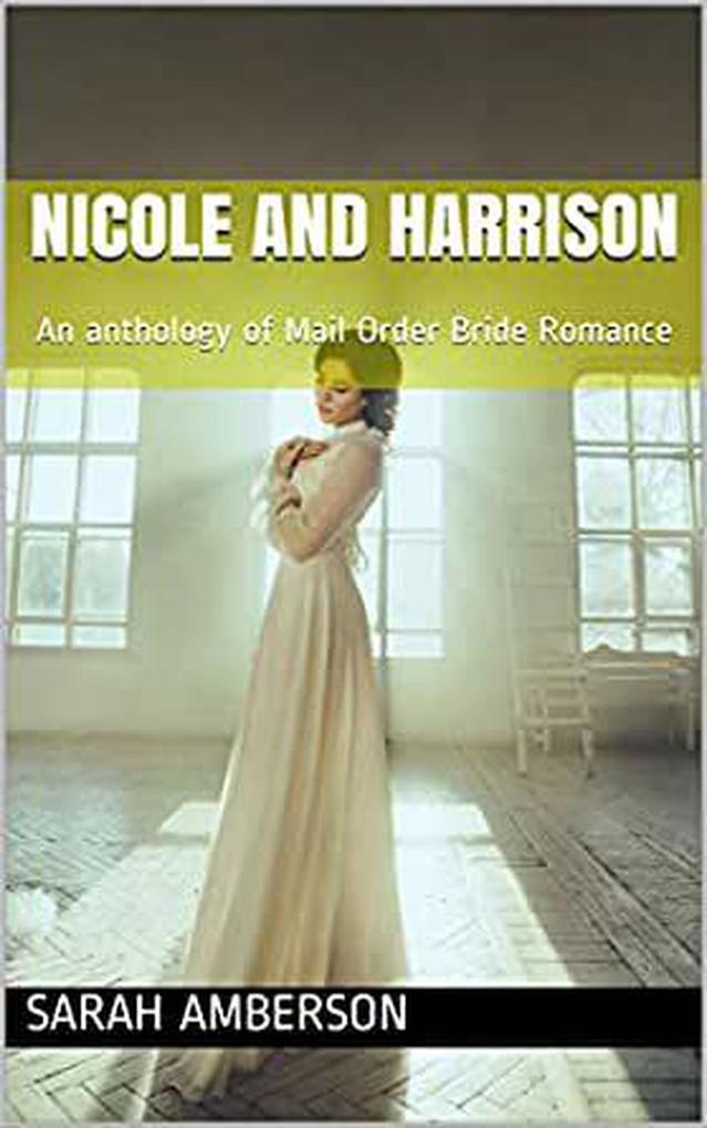 Nicole and Harrison: An anthology of Mail Order Bride Romance