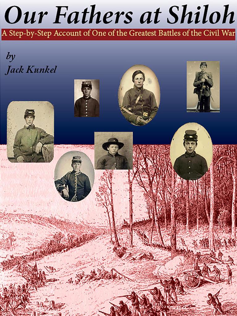 Our Fathers at Shiloh: A Step-by-Step Account of One of the Greatest Battles of the Civil War