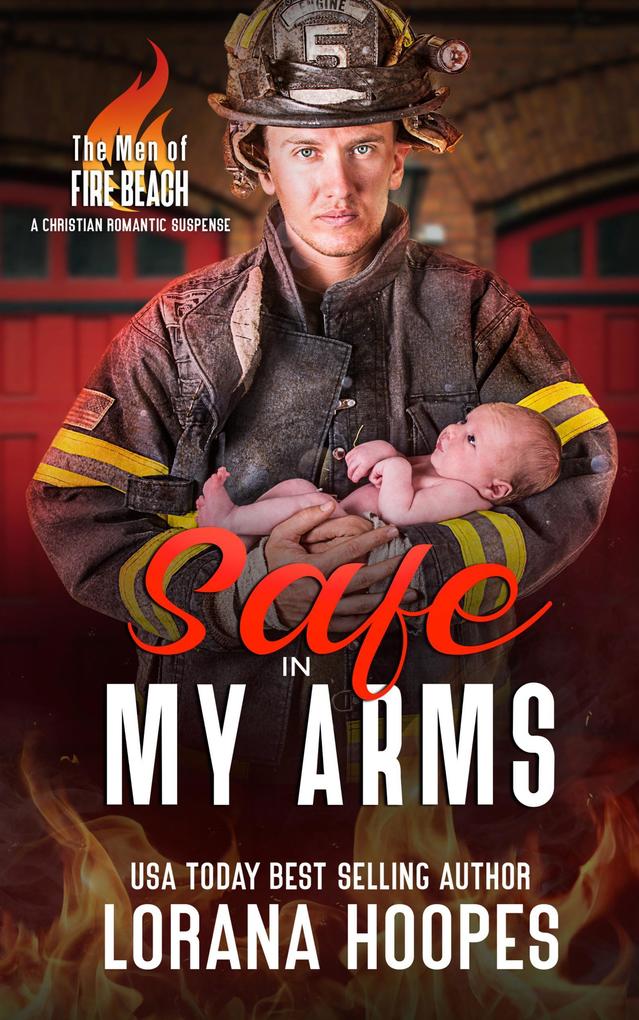 Safe in My Arms: A Christian Romantic Suspense (The Men of Fire Beach #6)