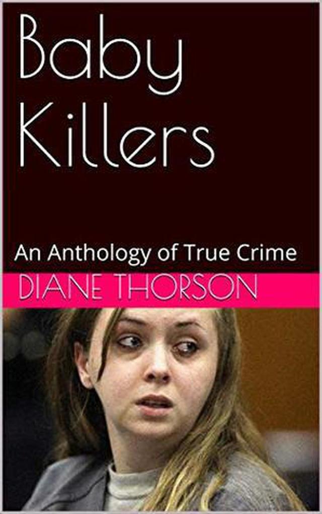 Baby Killers An Anthology of True Crime