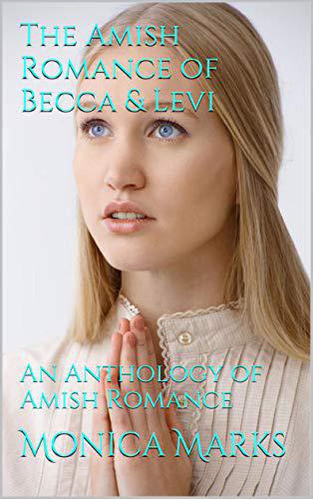 The Amish Romance of Becca & Levi An Anthology of Amish Romance