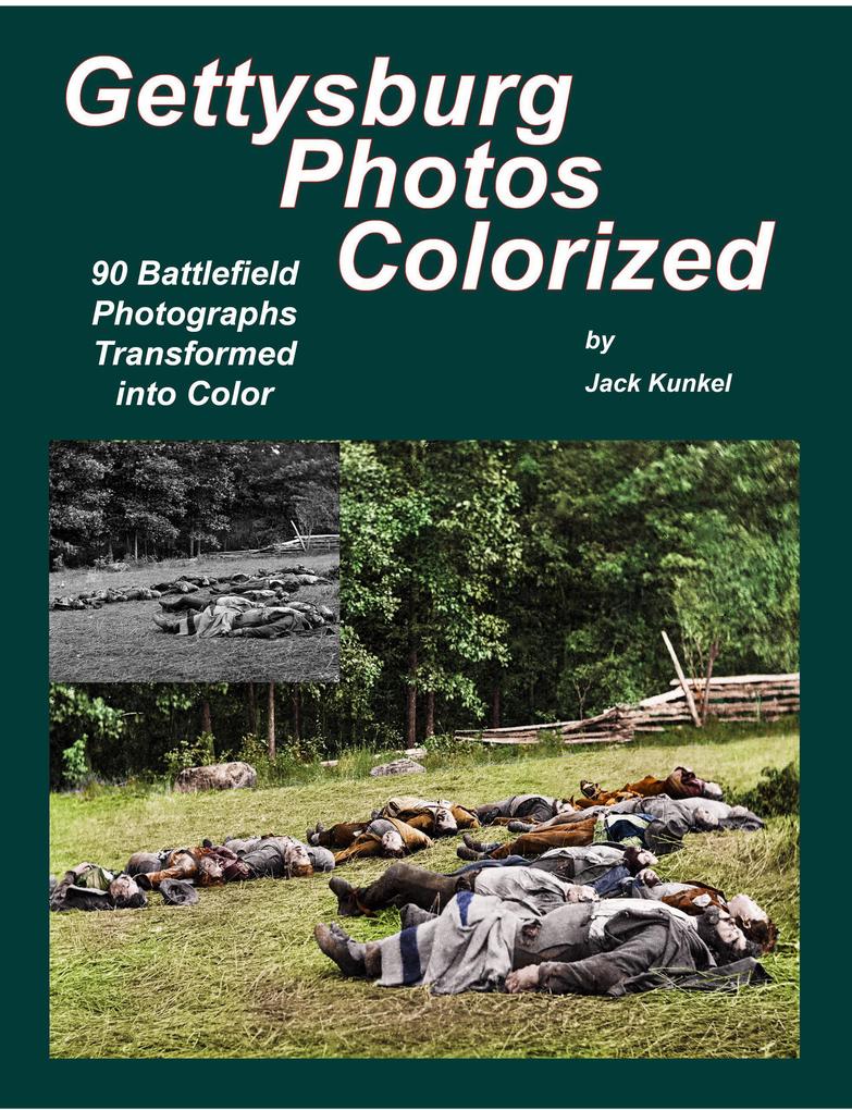 Gettysburg Photos Colorized: 90 Battlefield Photographs Transformed Into Color