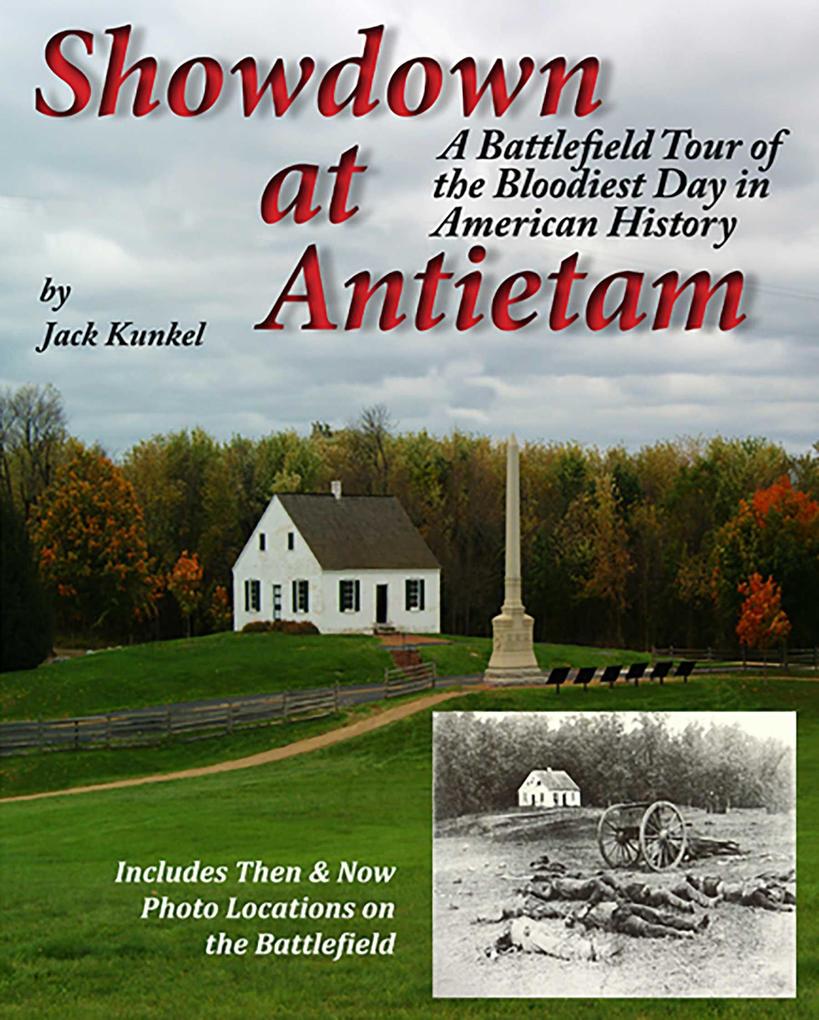 Showdown at Antietam A Battlefield Tour of America‘s Bloodiest Day
