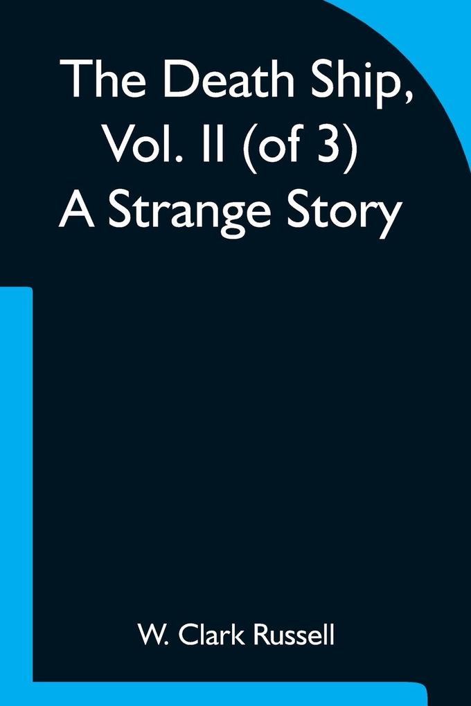 The Death Ship Vol. II (of 3) A Strange Story