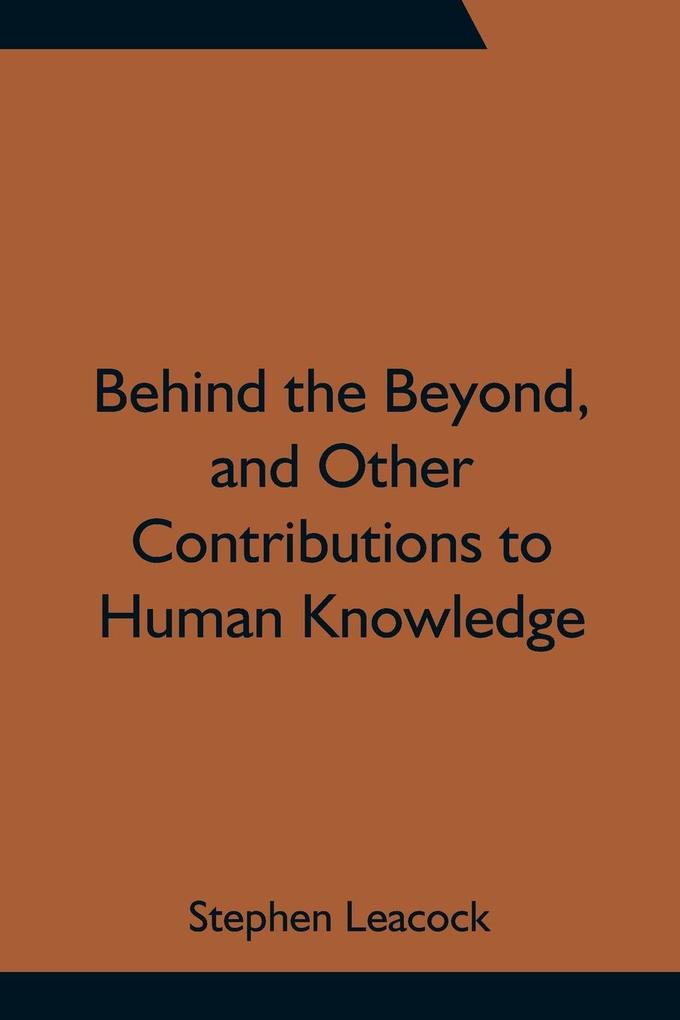 Behind the Beyond and Other Contributions to Human Knowledge