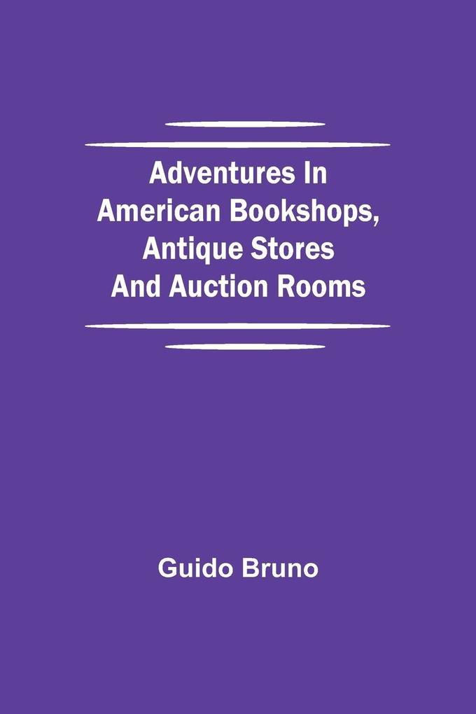 Adventures in American Bookshops Antique Stores and Auction Rooms