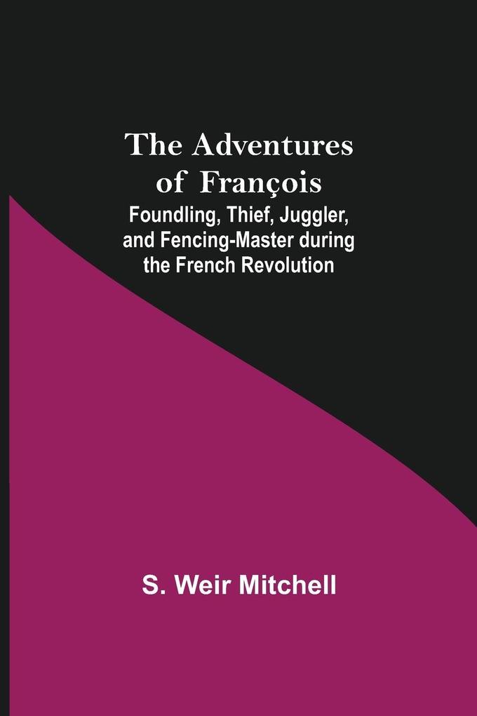 The Adventures of François; Foundling Thief Juggler and Fencing-Master during the French Revolution