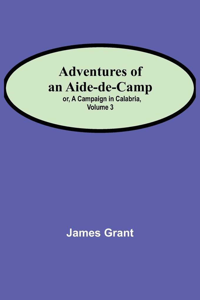 Adventures of an Aide-de-Camp; or A Campaign in Calabria Volume 3