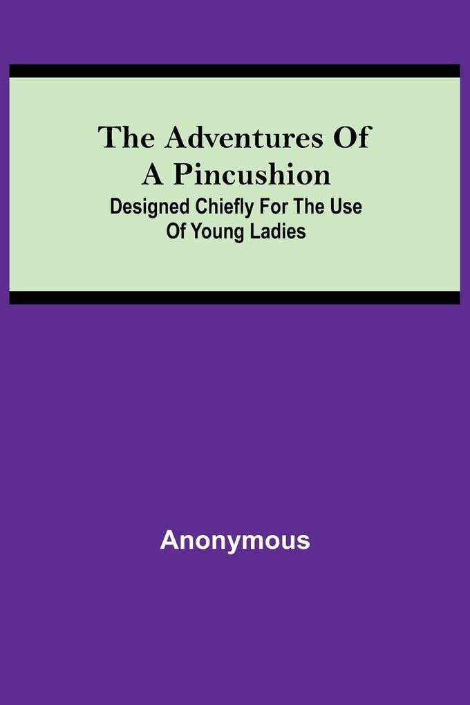 The Adventures of a Pincushion; Designed Chiefly for the Use of Young Ladies