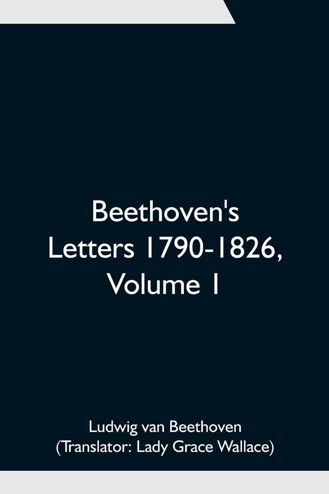 Beethoven's Letters 1790-1826 Volume 1