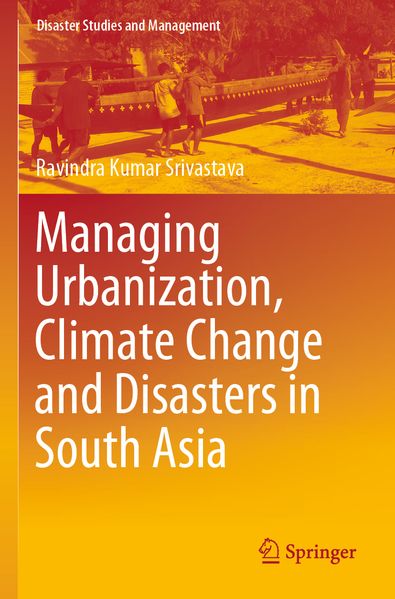 Managing Urbanization Climate Change and Disasters in South Asia