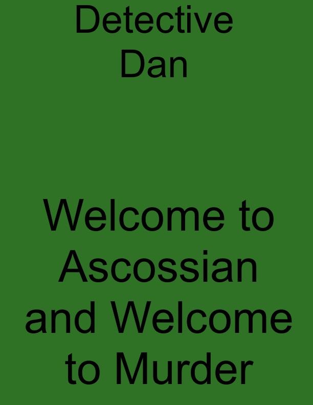 Detective Dan: Welcome to Ascossian and Welcome to Murder