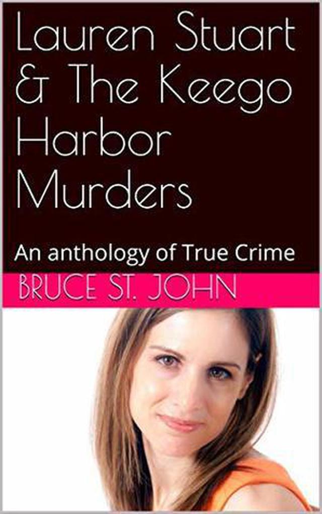 Lauren Stuart & The Keego Harbo Murders An Anthology of True Crime