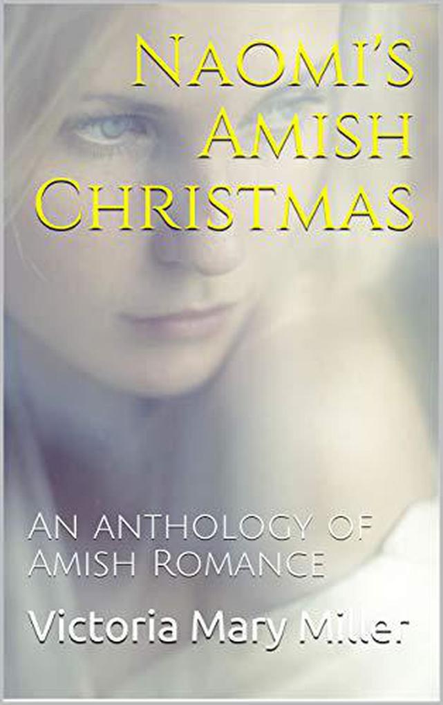 Naomi‘s Amish Christmas An Anthology of Amish Romance
