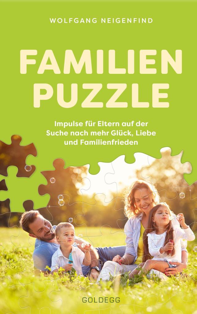 Familienpuzzle. Impulse für Eltern auf der Suche nach mehr Glück Liebe und Familienfrieden. Vergessen Sie konventionelle Konzepte wie Erziehung! Praxis-Tipps eines Pädagogen & Vaters.
