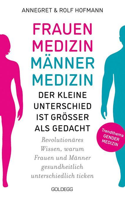 Frauenmedizin - Männermedizin. Der kleine Unterschied ist größer als gedacht. Revolutionäres Wissen warum Frauen und Männer gesundheitlich unterschiedlich ticken. Der aktuelle Stand der Gendermedizin