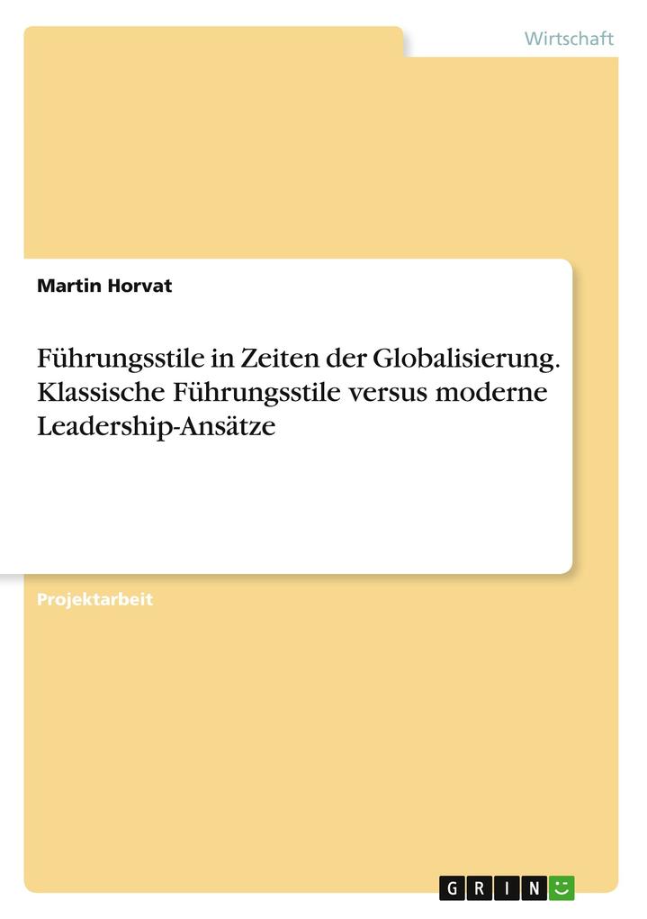 Führungsstile in Zeiten der Globalisierung. Klassische Führungsstile versus moderne Leadership-Ansätze