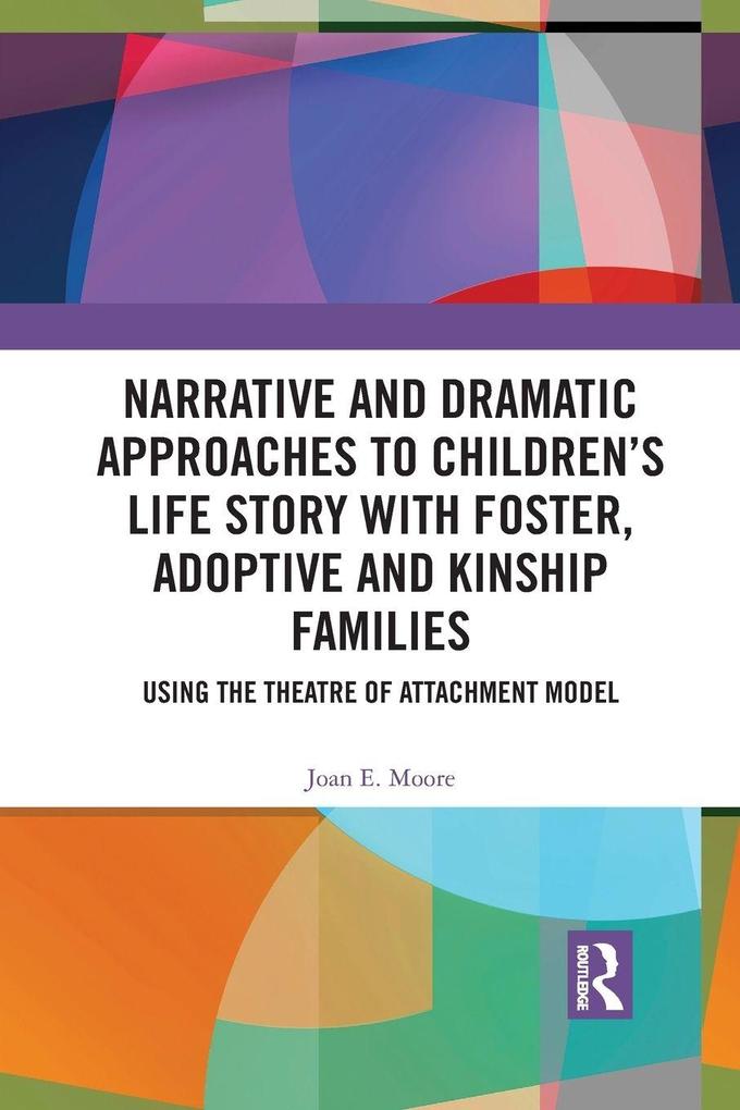 Narrative and Dramatic Approaches to Children's Life Story with Foster Adoptive and Kinship Families