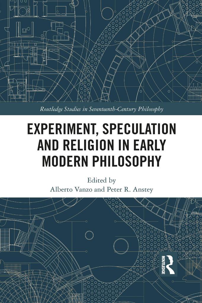 Experiment Speculation and Religion in Early Modern Philosophy
