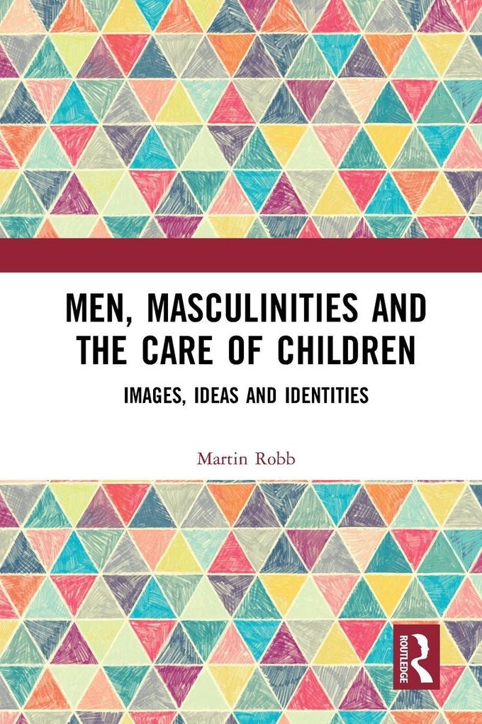Men Masculinities and the Care of Children