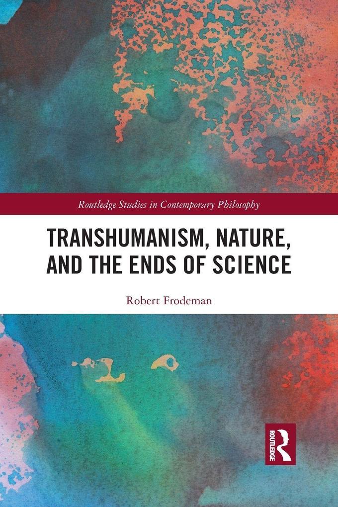 Transhumanism Nature and the Ends of Science