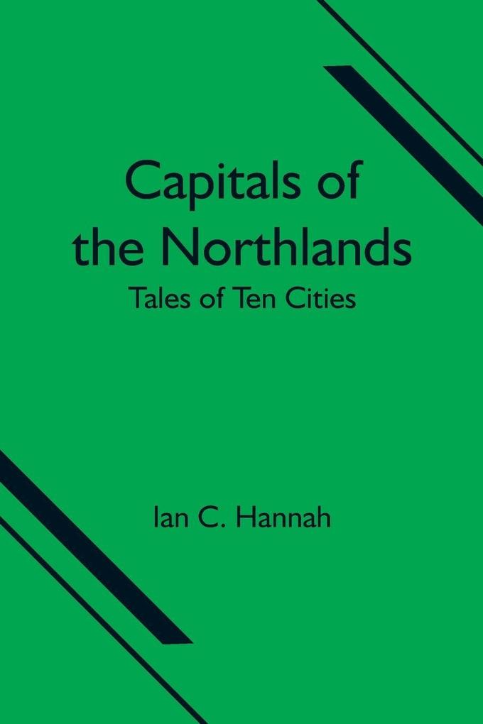 Capitals Of The Northlands; Tales Of Ten Cities