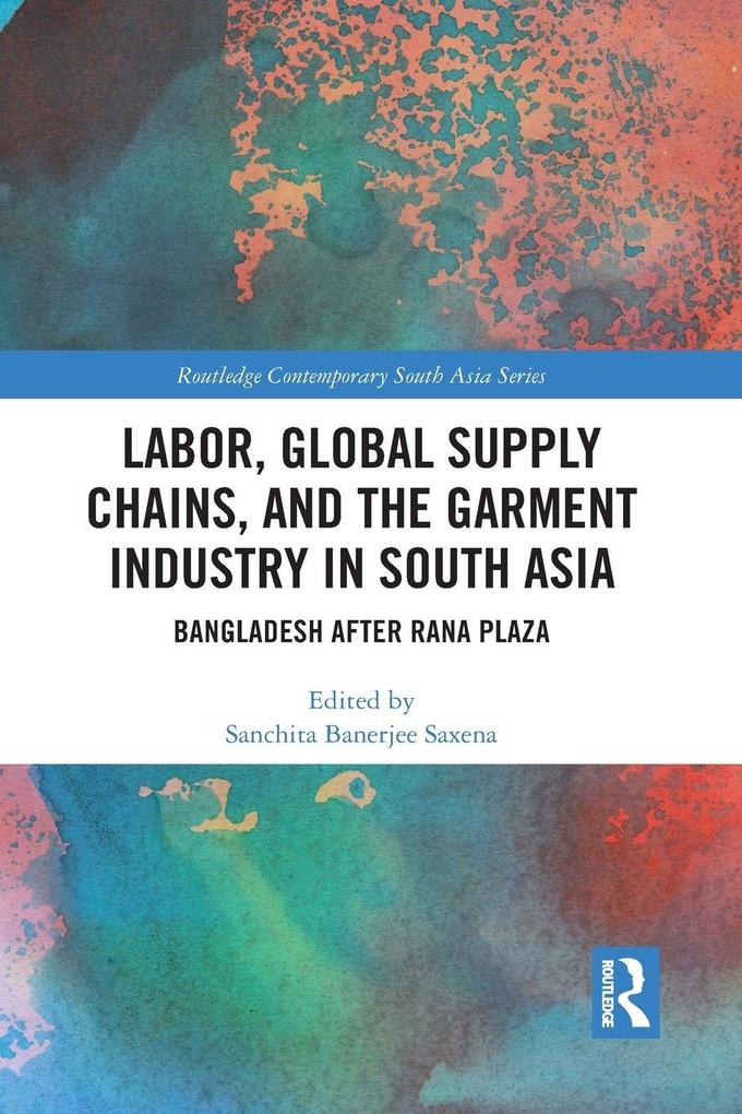 Labor Global Supply Chains and the Garment Industry in South Asia