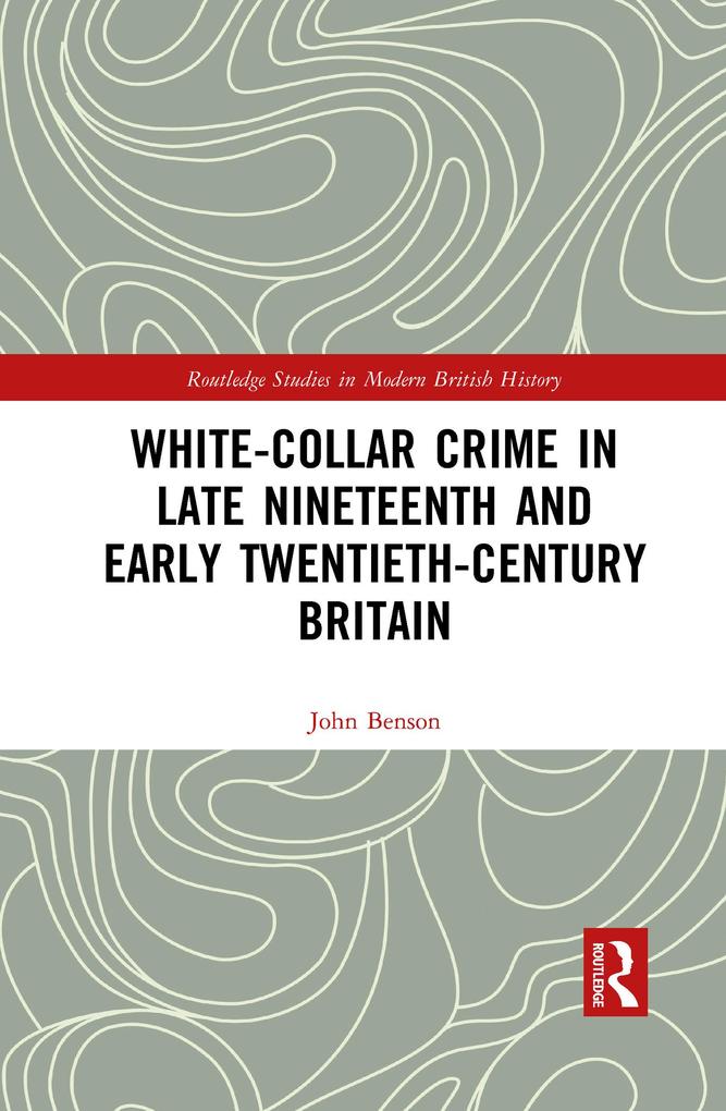 White-Collar Crime in Late Nineteenth and Early Twentieth-Century Britain