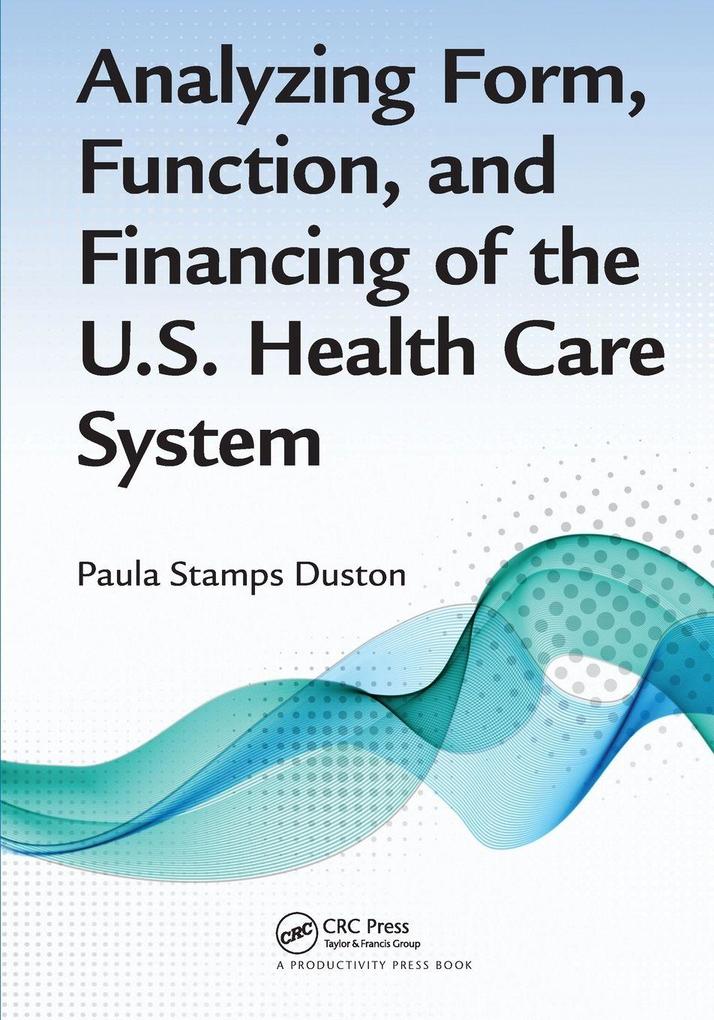Analyzing Form Function and Financing of the U.S. Health Care System