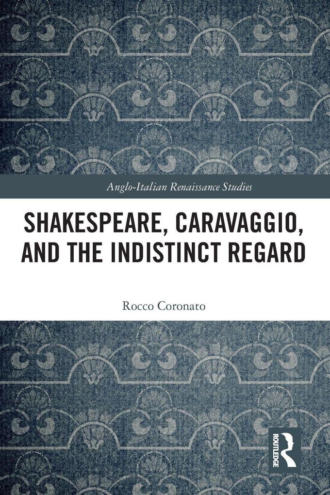Shakespeare Caravaggio and the Indistinct Regard