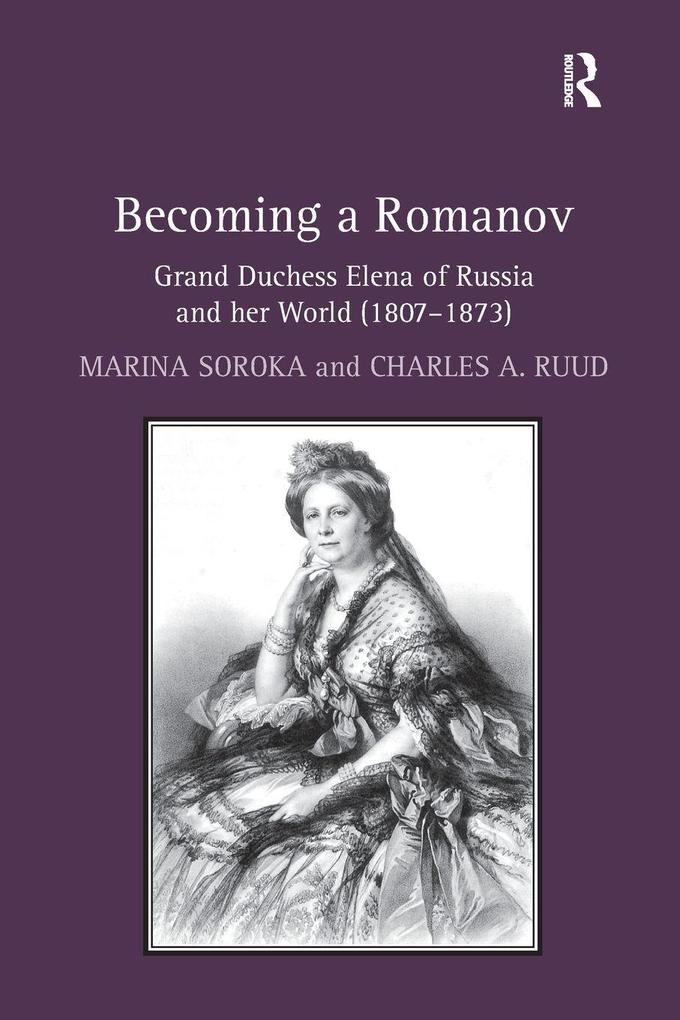 Becoming a Romanov. Grand Duchess Elena of Russia and her World (1807-1873)