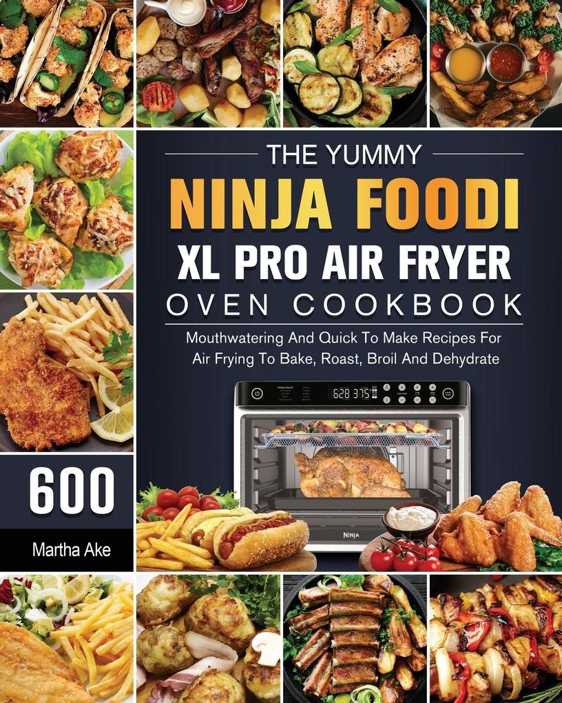 The Yummy Ninja Foodi XL Pro Air Fryer Oven Cookbook