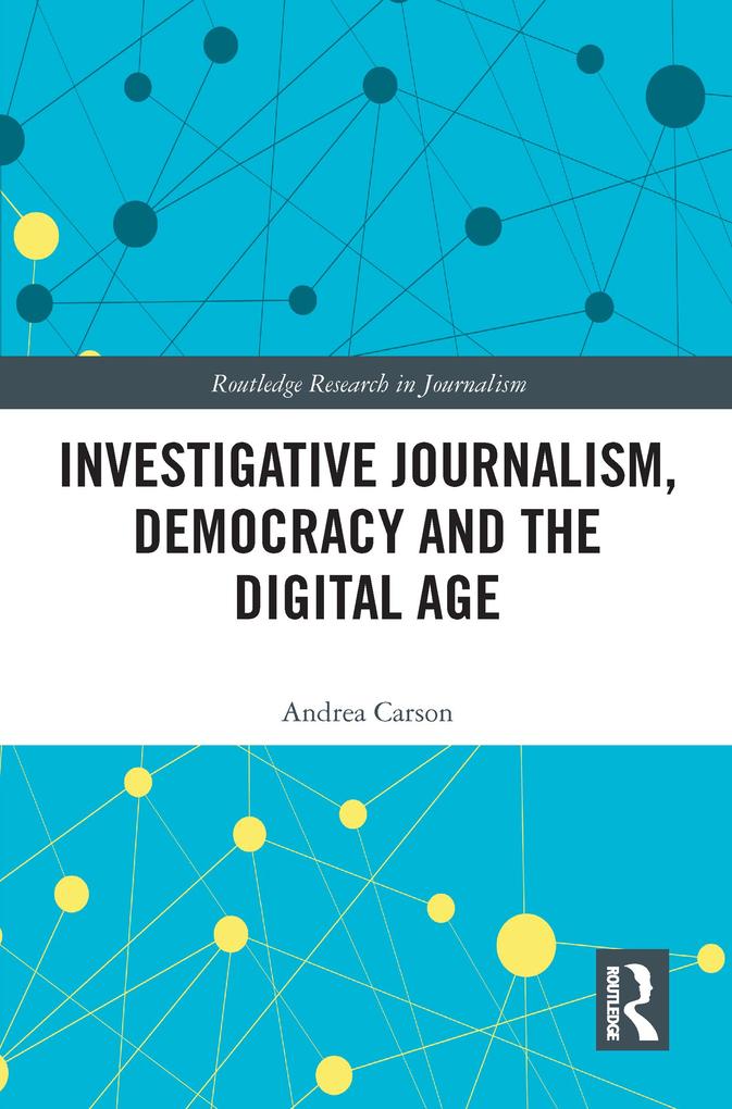 Investigative Journalism Democracy and the Digital Age