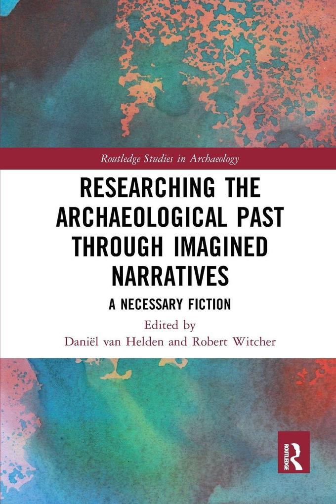 Researching the Archaeological Past through Imagined Narratives