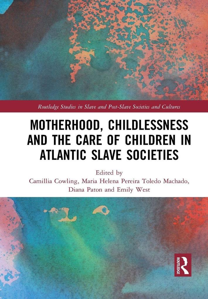 Motherhood Childlessness and the Care of Children in Atlantic Slave Societies