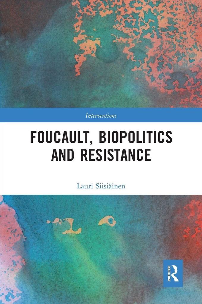Foucault Biopolitics and Resistance