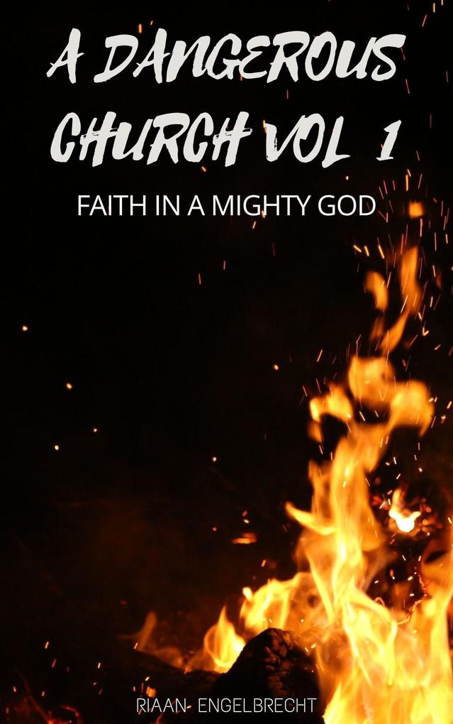 A Dangerous Church Vol 1: Faith in a Mighty God (End-Time Remnant #1)