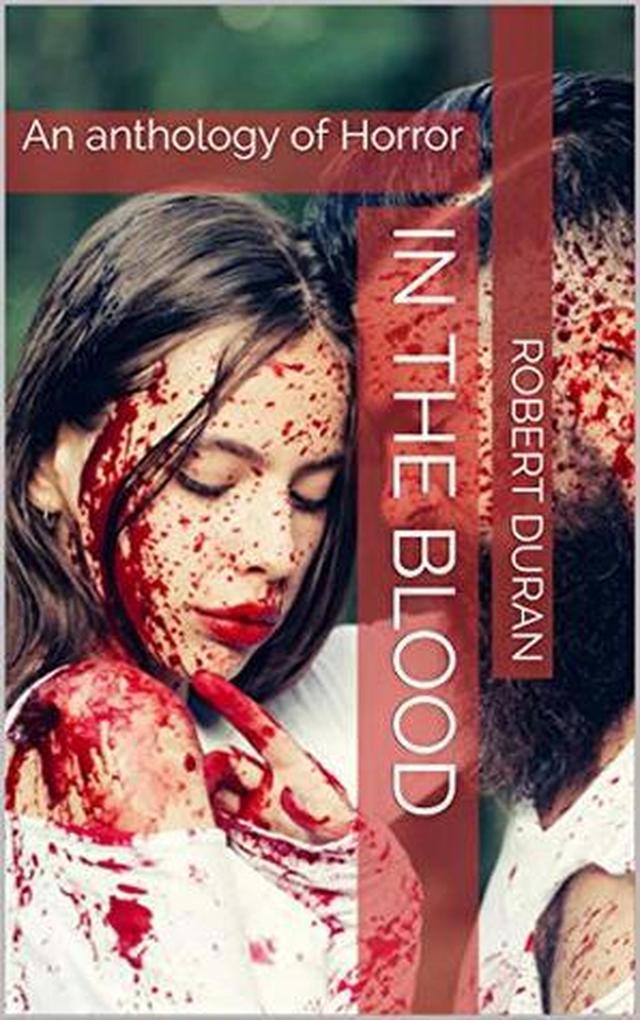 In The Blood : An Anthology of Horror
