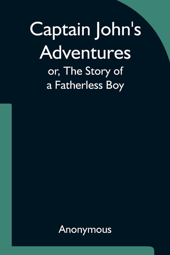 Captain John‘s Adventures; or The Story of a Fatherless Boy